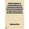 Dental Formulary; A Practical Guide for the Preparation of Chemical and Technical Compounds and Accessories Used in the Office and Laboratory by the Dental Practitioner, with an Index to Oral Diseases and Their Treatment Including the Modern Methods of Lo by Hermann Prinz
