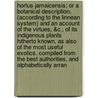 Hortus Jamaicensis; Or a Botanical Description, (According to the Linnean System) and an Account of the Virtues, &C., of Its Indigenous Plants Hitherto Known, as Also of the Most Useful Exotics. Compiled from the Best Authorities, and Alphabetically Arran by John Lunan