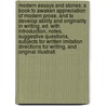 Modern Essays and Stories; A Book to Awaken Appreciation of Modern Prose, and to Develop Ability and Originality in Writing, Ed. with Introduction, Notes, Suggestive Questions, Subjects for Written Imitation Directions for Writing, and Original Illustrati by Frederick Houk Law