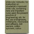 Slide-Rule Instructor, for Instruction on Chadwick's Improved Slide Rule, Containing New and Important Rules Upon the Present Practice of Engineering, Etc. for the Use of Engineers, Millwrights, Mechanics and Artisans, Mill Owners, Cotton Spinners, Calico