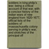 Soldiers in King Philip's War; Being a Critical Account of That War, with a Concise History of the Indian Wars of New England from 1620-1677, Official Lists of the Soldiers of Massachusetts Colony Serving in Philip's War, and Sketches of the Principal Off by George Madison Bodge