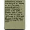 The California Practice Act; Being An Act Entitled  An Act To Regulate Proceedings In Civil Cases In The Courts Of Justice In This State,  Passed April 29, 1851, And Amended May 18, 1853 May 18, 1854 April 28, May 4, And May 7, 1855 February 20, 1857 Marc by Creed California