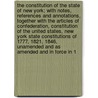 The Constitution of the State of New York; With Notes, References and Annotations, Together with the Articles of Confederation, Constitution of the United States, New York State Constitutions of 1777, 1821, 1846, Unamended and as Amended and in Force in 1 by Robert Cushing Cumming