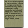 The History and Antiquities of Somersetshire Volume 1; Being a General and Parochial Survey of That Interesting County. Containing an Historical Introduction with a Brief View of Ecclesiastical History and an Account of the Druidical, Belgic-British, Roma door William Phelps