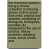 The Humorous Speaker; Being a Choice Collection of Amusing Pieces, Both in Prose and Verse, Original and Selected, Consisting of Dialogues, Soliloquies, Parodies, &C., Designed for the Use of Schools, Literary Societies, Debating Clubs, Social Circles and door Oliver Oldham