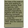 The Laws Of The State Of New York Relating To Banks, Banking, Trust Companies, Loan, Mortgage And Safe Deposit Corporations, Together With The Acts Affecting Moneyed Corporations Generally ... Under The Consolidated Laws Of 1909, Also The National Bank Ac by Willis Seaver Paine