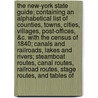 The New-York State Guide; Containing an Alphabetical List of Counties, Towns, Cities, Villages, Post-Offices, &C. with the Census of 1840; Canals and Railroads, Lakes and Rivers; Steamboat Routes, Canal Routes, Railroad Routes, Stage Routes, and Tables of door Onbekend