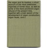 The Organ and Its Masters; A Short Account of the Most Celebrated Organists of Former Days, as Well as Some of the More Prominent Organ Virtuosi of the Present Time, Together with a Brief Sketch of the Development of Organ Construction, Organ Music, and O door Henry Charles Lahee