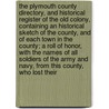 The Plymouth County Directory, and Historical Register of the Old Colony, Containing an Historical Sketch of the County, and of Each Town in the County; A Roll of Honor, with the Names of All Soldiers of the Army and Navy, from This County, Who Lost Their door Stillman B. Pratt