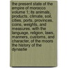 The Present State of the Empire of Morocco Volume 1; Its Animals, Products, Climate, Soil, Cities, Ports, Provinces, Coins, Weights, and Measures. with the Language, Religion, Laws, Manners, Customs, and Character, of the Moors the History of the Dynastie by Louis De Chnier