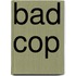 Bad Cop