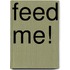 Feed Me!