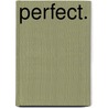 Perfect. door Tom Moynihan