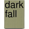 Dark Fall by Gwendolyn Cease