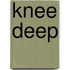 Knee Deep