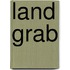 Land Grab