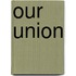 Our Union