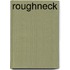 Roughneck