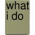 What I Do