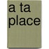 A ta place