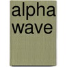 Alpha Wave door James Axler