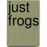 Just Frogs door Lindsay Ferguson