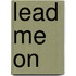 Lead Me On