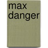 Max Danger by Robert J.J. Collins