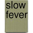 Slow Fever