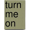Turn Me On door Kristin Hardy
