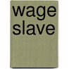 Wage Slave door Gail P. Wright