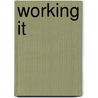 Working It by Cathy Yardley