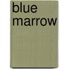 Blue Marrow door Louise Bernice Halfe