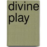 Divine Play by Tom Ukinski