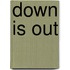Down Is Out