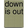 Down Is Out door Mark W. Burris