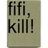 Fifi, Kill!