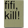 Fifi, Kill! by M. Shaw