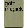 Goth Magick by Brenda Knight