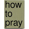 How to Pray door Ronnie Floyd