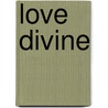 Love Divine by Genella DeGrey