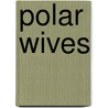 Polar Wives door Kari Herbert
