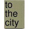 To the City by Gillian Tindall