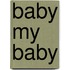Baby My Baby