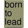 Born to Lead by Bill Lamond