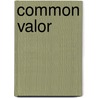 Common Valor by Henry H. Gilbert