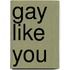 Gay Like You
