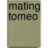 Mating Tomeo