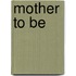 Mother to Be