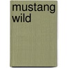 Mustang Wild by Stacey Kayne